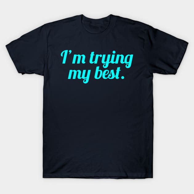 I'm Trying My best T-Shirt by BustedAffiliate